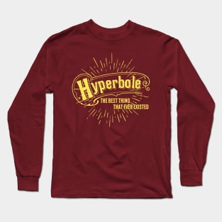 Hyperbole the Best Thing That Ever Existed Long Sleeve T-Shirt